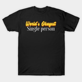 World's Okayest Single person! T-Shirt